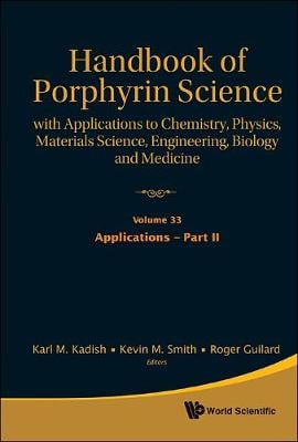 Handbook Of Porphyrin Science: With Applications To Chemistry, Physics, Materials Science, Engineering, Biology And Medicine - Volume 33: Applications - Part Ii - Handbook Of Porphyrin Science 7 (Hardback)