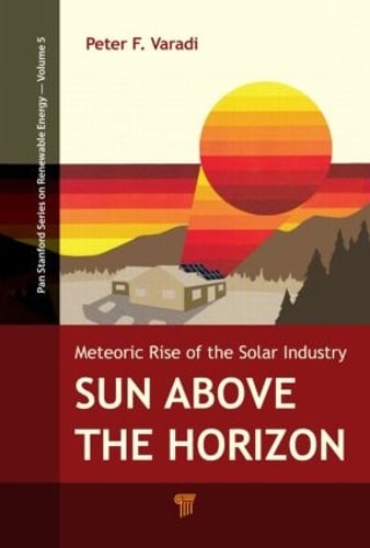 Sun Above the Horizon: Meteoric Rise of the Solar Industry (Hardback)