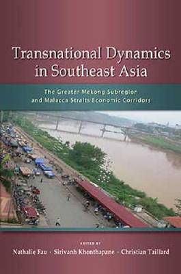 Transnational Dynamics in Southeast Asia: The Greater Mekong Subregion and Malacca Straits Economic Corridors (Paperback)