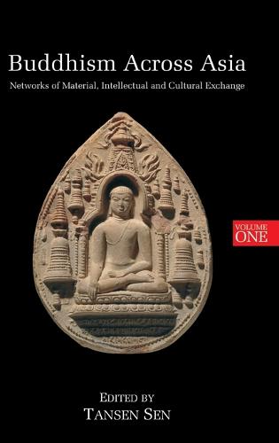 Buddhism Across Asia: Networks of Material, Intellectual and Cultural Exchange, Volume 1 (Hardback)