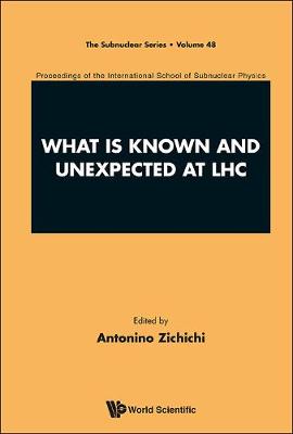 What Is Known And Unexpected At Lhc - Proceedings Of The International School Of Subnuclear Physics - The Subnuclear Series 48 (Hardback)