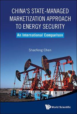 China's State-managed Marketization Approach To Energy Security: An International Comparison (Hardback)