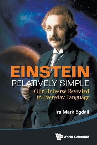 World Scientific Publishing Co Pte Ltd Einstein Relatively Simple, Our Universe Revealed In Everyday Language