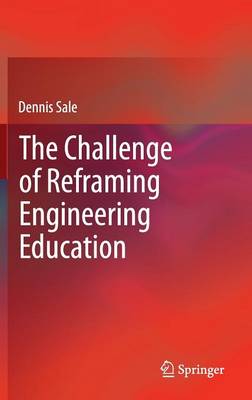 The Challenge of Reframing Engineering Education (Hardback)