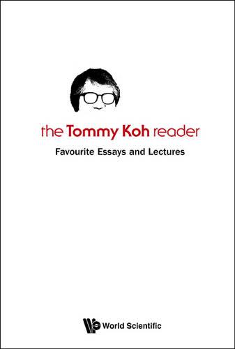Tommy Koh Reader, The: Favourite Essays And Lectures (Paperback)