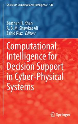 Computational Intelligence for Decision Support in Cyber-Physical Systems - Studies in Computational Intelligence 540 (Hardback)