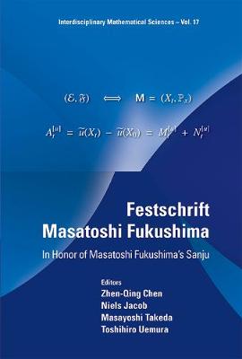 Festschrift Masatoshi Fukushima: In Honor Of Masatoshi Fukushima's Sanju - Interdisciplinary Mathematical Sciences 17 (Hardback)