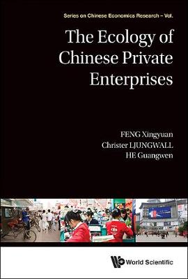Ecology Of Chinese Private Enterprises, The - Series on Chinese Economics Research 11 (Hardback)