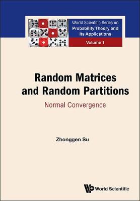 Random Matrices And Random Partitions: Normal Convergence - World Scientific Series on Probability Theory and Its Applications 1 (Hardback)