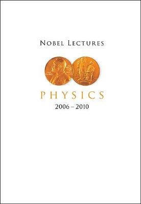 Nobel Lectures In Physics (2006-2010) (Hardback)