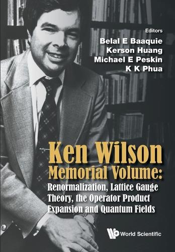 Ken Wilson Memorial Volume: Renormalization, Lattice Gauge Theory, The Operator Product Expansion And Quantum Fields (Paperback)