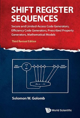 Shift Register Sequences: Secure And Limited-access Code Generators, Efficiency Code Generators, Prescribed Property Generators, Mathematical Models (Third Revised Edition) (Hardback)