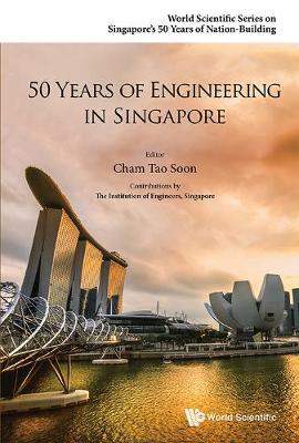50 Years Of Engineering In Singapore - World Scientific Series on Singapore's 50 Years of Nation-Building (Hardback)