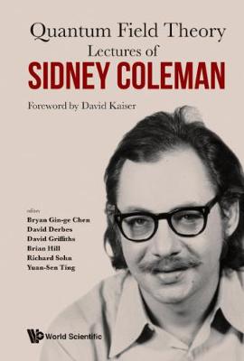 Lectures Of Sidney Coleman On Quantum Field Theory: Foreword By David Kaiser (Hardback)
