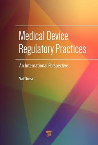 Medical Device Regulatory Practices: An International Perspective (Hardback)