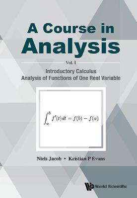 Course In Analysis, A - Volume I: Introductory Calculus, Analysis Of Functions Of One Real Variable (Hardback)