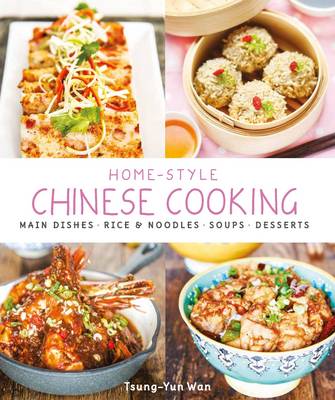 Home-Style Chinese Cooking: Main Dishes . Rice & Noodles . Soups . Desserts (Paperback)