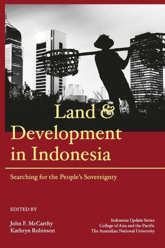Land and Development in Indonesia: Searching for the People's Sovereignty (Paperback)