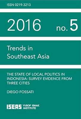 The State of Local Politics in Indonesia: Survey Evidence from Three Cities - Trends in Southeast Asia Studies (Paperback)