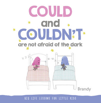 Big Life Lessons for Little Kids: Could and Couldn't are Not Afraid of the Dark (Hardback)