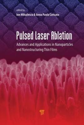 Pulsed Laser Ablation: Advances and Applications in Nanoparticles and Nanostructuring Thin Films (Hardback)