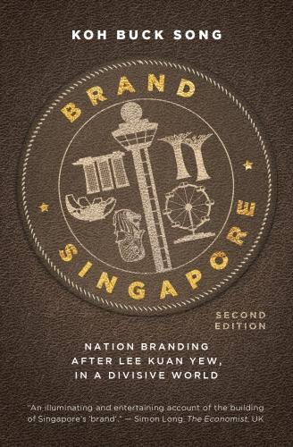 Brand Singapore: Nation Branding After Lee Kuan Yew, in a Divisive World (Paperback)