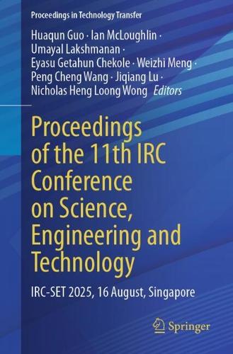 Proceedings of the 11th IRC Conference on Science, Engineering and Technology: IRC-SET 2025, 16 August, Singapore - Proceedings in Technology Transfer (Paperback)