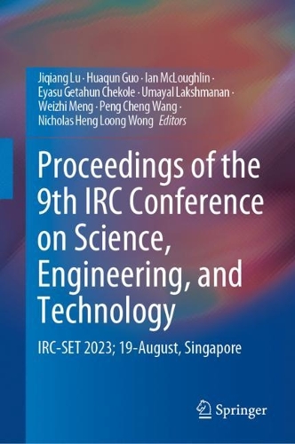 Proceedings of the 9th IRC Conference on Science, Engineering, and Technology: IRC-SET 2023; 19-August, Singapore (Hardback)
