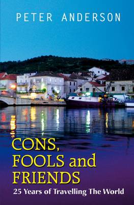 Cons, Fools and Friends: 25 Years of Travelling the World (Paperback)