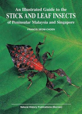 Illustrated Guide to the Stick and Leaf Insects of Peninsular Malaysia (Hardback)