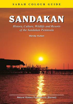 Sandakan: History, Culture, Wildlife and Resorts of the Sandakan Peninsula (Paperback)