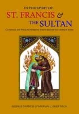 In the Spirit of St. Francis & the Sultan: Catholics and Muslims Working Together for the Common Good (Paperback)