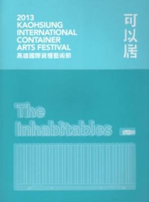 2013 Kaohsiung International Container Arts Festival - Inhabitables (Paperback)