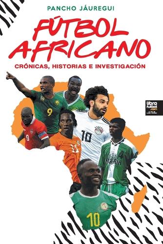 Futbol Africano: Cronicas, Historias E Investigacion (Paperback)