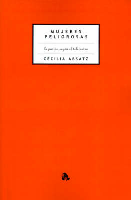 Mujeres Peligrosas: La Pasion Segun el Teleteatro (Paperback)