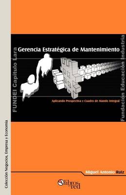 Gerencia Estratigica de Mantenimiento. Aplicando Prospectiva y Cuadro de Mando Integral (Paperback)