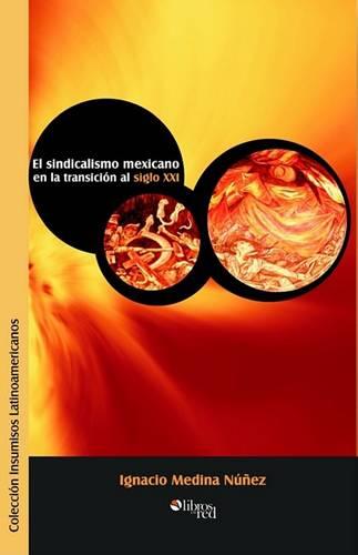 El Sindicalismo Mexicano En La Transicion Al Siglo XXI (Paperback)