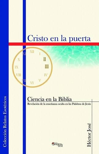 Cristo En La Puerta. Ciencia En La Biblia, Revelacion de La Ensenanza Oculta En Las Palabras de Jesus (Paperback)