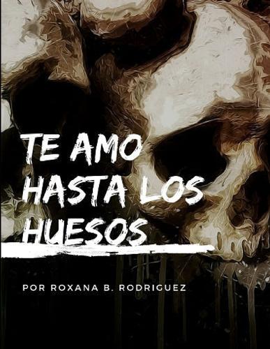 Te amo hasta los huesos (Paperback)