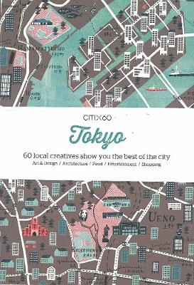 CITIx60 City Guides - Tokyo: 60 local creatives bring you the best of the city - CITIx60 (Paperback)
