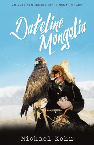 Dateline Mongolia: An American journalist in Nomad's Land (Paperback)