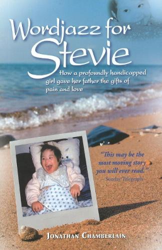 Wordjazz for Stevie: How a Profoundly Handicapped Girl Gave Her Father the Gifts of Pain & Love (Paperback)