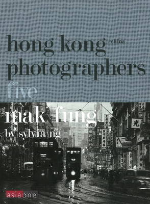 Mak Fung: Hong Kong/China Photographers 5 (Hardback)