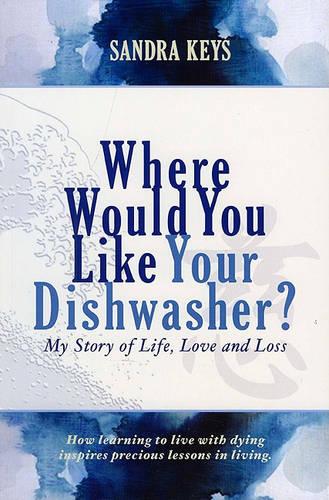 Where Would You Like Your Dishwasher?: My Story of Life, Love and Loss (Paperback)