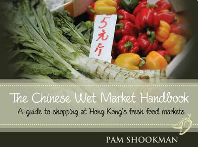 Roots, Fruits, Shoots & Leaves: A Guide to Shopping at Chinese Fresh Food Markets (Paperback)