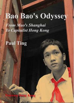 Bao Bao's Odyssey: From Mao's Shanghai to Capitalist Hong Kong (Paperback)