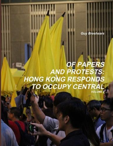 Of Papers and Protests: Hong Kong Responds to Occupy Central Volume 2 (Paperback)
