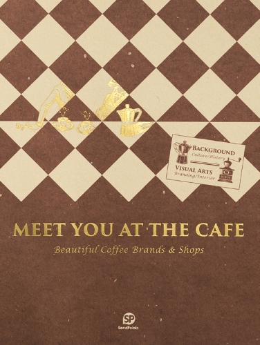 Meet You At The Cafe: Beautiful Coffee Brands & Shops (Paperback)