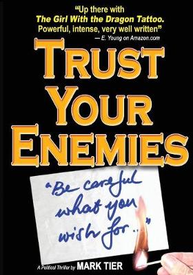 Trust Your Enemies: A Political Thriller. a Story of Power and Corruption, Love and Betrayal-And Moral Redemption (Paperback)