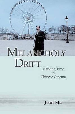 Melancholy Drift - Marking Time in Chinese Cinema (Hardback)